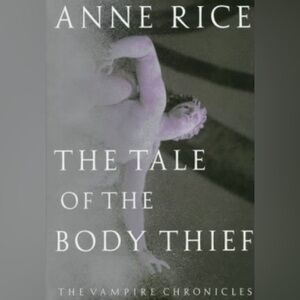 The Tale of the Body Thief by Anne Rice - The Vampire Chronicles- Hardcover book